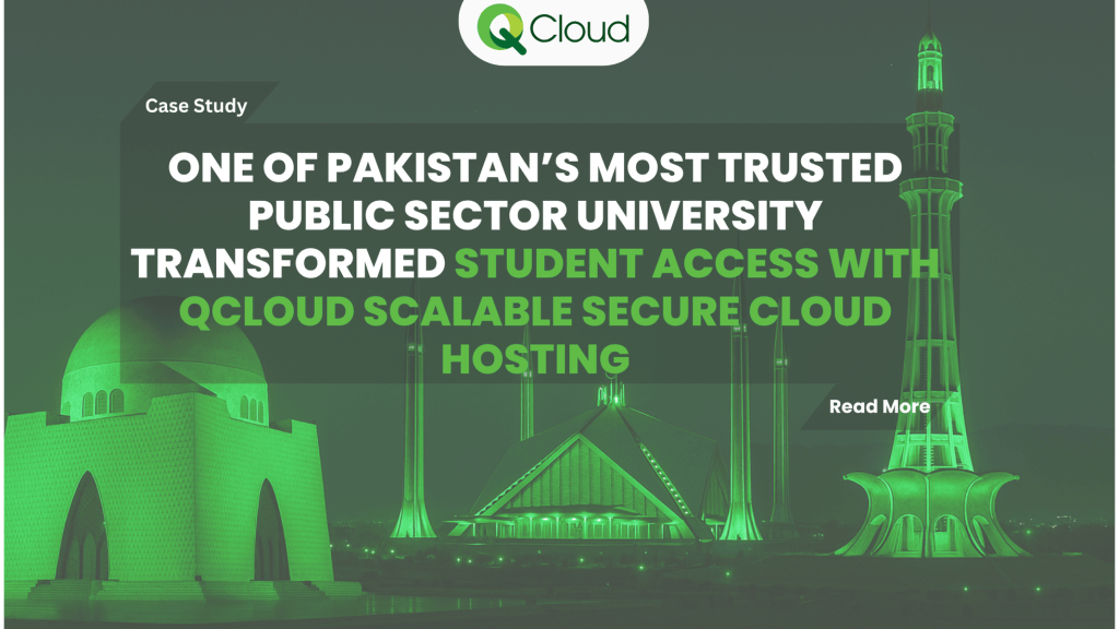 Case Study: One of Pakistan’s Most Trusted Public Sector University Transformed Student Access with QCloud Scalable, Secure Cloud Hosting